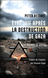Etre Juif après la destruction de Gaza : un moment de vérité - Peter Beinart