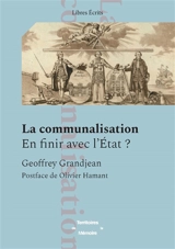 La communalisation : en finir avec l'Etat ? - Geoffrey Grandjean