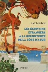 Les écrivains étrangers à la découverte de la Côte d'Azur - Ralph Schor