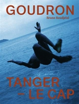 Goudron : Tanger-Le Cap - Bruno Boudjelal