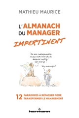 L'almanach du manager impertinent : 12 paradoxes à dépasser pour transformer le management - Mathieu Maurice