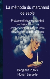 La méthode du marchand de sable : Protocole clinique standardisé pour traiter l insomnie comportementale de type limite chez l enfant de plus de 3 ans - Benjamin Putois
