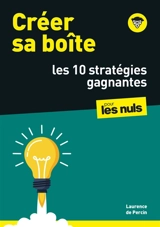 Créer sa boîte : les 10 stratégies gagnantes : pour les nuls - Laurence de Percin