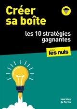 Créer sa boîte : les 10 stratégies gagnantes : pour les nuls - Laurence de Percin