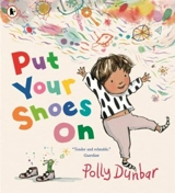 Put Your Shoes On - Polly Dunbar