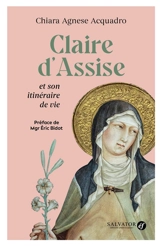 Claire d'Assise et son itinéraire de vie - Chiara Agnese Acquadro