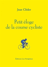 Petit éloge de la course cycliste - Jean Cléder