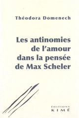 Les antinomies de l'amour dans la pensée de Max Scheler - Theodora Domenech