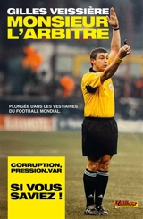 Monsieur l'arbitre : plongée dans les vestiaires du football mondial - Gilles Veissière
