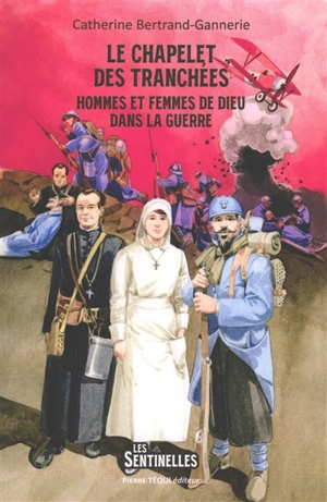 Le chapelet des tranchées : hommes et femmes de Dieu dans la guerre - Catherine Bertrand-Gannerie