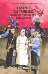 Le chapelet des tranchées : hommes et femmes de Dieu dans la guerre - Catherine Bertrand-Gannerie