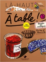 A table !. Vol. 3. Recettes des montagnes faciles et étonnantes : les sucrées - Hervé Frumy