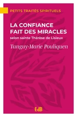 La confiance fait des miracles : selon sainte Thérèse de Lisieux - Tanguy-Marie Pouliquen