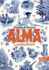 Alma. Vol. 2. L'enchanteuse - Timothée de Fombelle
