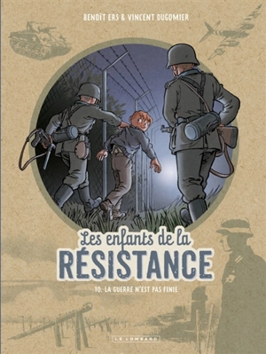 Les enfants de la Résistance. Vol. 10. La guerre n'est pas finie - Vincent Dugomier
