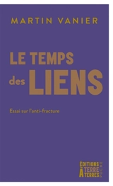 Le temps des liens : essai sur l'anti-fracture - Martin Vanier