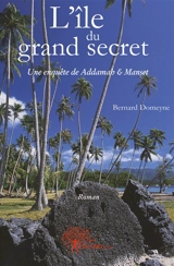 L'île du grand secret : Une enquête de Addamah & Manset - Bernard Domeyne