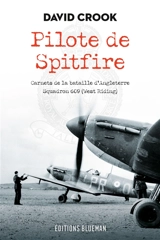 Pilote de Spitfire : carnets de la bataille d'Angleterre, squadron 609 (West Riding) - David Moore Crook