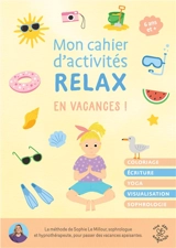Mon cahier d'activités relax : en vacances ! - Sophie Le Millour