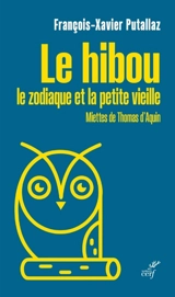 Le hibou, le zodiaque et la petite vieille : miettes de Thomas d'Aquin - François-Xavier Putallaz