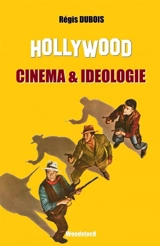 Hollywood, cinéma et idéologie - Régis Dubois