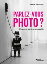 Parlez-vous photo ? : s'exprimer par la photographie - Valérie Simonnet