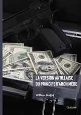 La version antillaise du principe d'Archimède - Willem Meijst