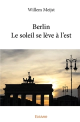 Berlin : le soleil se lève à l'est - Willem Meijst