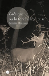 Grégoire ou La forêt silencieuse - Bernard Housseau