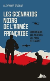 Les scénarios noirs de l'armée française : comprendre les menaces qui nous attendent - Alexandra Saviana