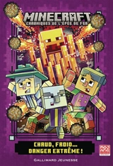 Minecraft : chroniques de l'épée de fer. Vol. 3. Chaud, froid... : danger extrême ! - Caleb Zane Huett