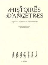 Histoires d'ancêtres : la grande aventure de la préhistoire - Dominique Grimaud-Hervé