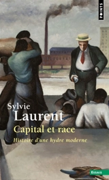 Capital et race : histoire d'une hydre moderne - Sylvie Laurent