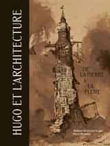 Victor Hugo et l'architecture : de la pierre à la plume : exposition, Paris, Maison de Victor Hugo, du 11 juin au 22 novembre 2026