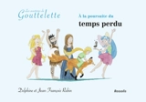 Les aventures de Gouttelette. A la poursuite du temps perdu - Jean-François Rubin