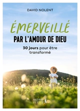 Emerveillé par l'amour de Dieu : 30 jours pour être transformé - David Nolent