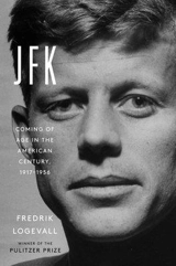 JFK : Coming of Age in the American Century, 1917-1956 Vol. 1 - Fredrik Logevall
