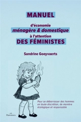 Manuel d'économie ménagère et domestique à l'attention des féministes - Sandrine Goeyvaerts