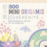 500 mini origamis : sérénité : 520 pages de motifs et de modèles - Armelle Riva