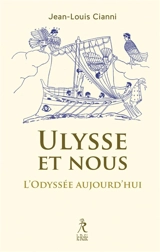 Ulysse et nous : l'Odyssée aujourd'hui - Jean-Louis Cianni