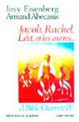 A Bible ouverte. Vol. 4. Jacob, Rachel, Léa et les autres - Josy Eisenberg