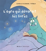 L'ogre qui dévorait les livres - Isabelle Kichenin