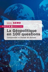 La géopolitique en 100 questions : comprendre le monde de demain - Marc Semo