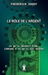 Le rôle de l'argent : Ce qu'il devrait être, comparé à ce qu'il est devenu - Frederick Soddy