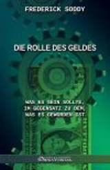 Die Rolle des Geldes : Was es sein sollte, im Gegensatz zu dem, was es geworden ist - Frederick Soddy