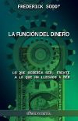 La función del dinero : Lo que debería ser, frente a lo que ha llegado a ser - Frederick Soddy