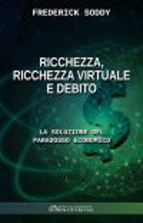 Ricchezza, ricchezza virtuale e debito : La soluzione del paradosso economico - Frederick Soddy