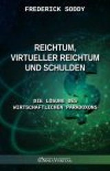 Reichtum, virtueller Reichtum und Schulden : Die Lösung des wirtschaftlichen Paradoxons - Frederick Soddy