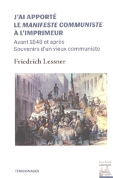 J'ai apporté le Manifeste communiste à l'imprimeur : avant 1848 et après : souvenirs d'un vieux communiste - Frederick Lessner