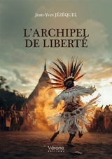 L'archipel de liberté - Jean-Yves Jézéquel